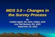1 MDS 3.0 – Changes in the Survey Process By Haideh Najafi, RN, BSN, MSED, EDS And Tedi Beckett, RN, MSN September 15, 2010