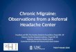 Chronic Migraine: Observations from a Referral Headache Center President and CEO, The Carolina Headache Foundation, Chapel Hill, NC Director, Carolina