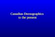 Canadian Demographics to the present. Background to Current Population Future directions are combinations of present and future trends +? The most important
