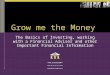 Grow me the Money The Basics of Investing, working with a Financial Adviser and other Important Financial Information