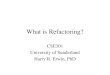 What is Refactoring? CSE301 University of Sunderland Harry R. Erwin, PhD