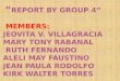 “ REPORT BY GROUP 4” MEMBERS: JEOVITA V. VILLAGRACIA MARY TONY RABANAL RUTH FERNANDO ALELI MAY FAUSTINO JEAN PAULA RODOLFO KIRK WALTER TORRES “ REPORT