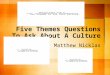 Five Themes Questions To Ask About A Culture By: Matthew Nicklas
