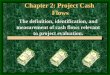 1 Chapter 2: Project Cash Flows The definition, identification, and measurement of cash flows relevant to project evaluation