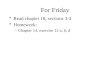 For Friday Read chapter 18, sections 3-4 Homework: –Chapter 14, exercise 12 a, b, d