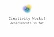 Creativity Works! Achievements so far. Political Context