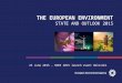 THE EUROPEAN ENVIRONMENT STATE AND OUTLOOK 2015 25 June 2015 – SOER 2015 launch event Helsinki