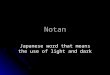 Notan Japanese word that means the use of light and dark