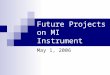 Future Projects on MI Instrument May 1, 2006. Ultimate Goal While experiments done on our UHV/LT STM provide great insight into chemical systems, the