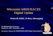 Wisconsin ARES/RACES Digital Update WinLink RMS, D-Star, Messaging By James K. Darrow WI ARES/RACES ASEC Digital Communications WI ARES/RACES Conference