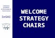 Indiana Student Achievement Institute InSAI WELCOME STRATEGY CHAIRS