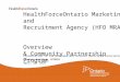 HealthForceOntario Marketing and Recruitment Agency (HFO MRA) Overview & Community Partnership Program Presentation to the Northwestern Ontario Municipal