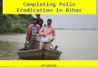 Completing Polio Eradication in Bihar 24 th January