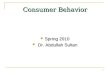 1 Consumer Behavior Spring 2010 Spring 2010 Dr. Abdullah Sultan Dr. Abdullah Sultan