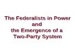 The Federalists in Power and the Emergence of a Two-Party System