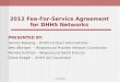 2012 Fee-For-Service Agreement for DHHS Networks PRESENTED BY: Dennis Buesing – DHHS Contract Administrator Wes Albinger – Wraparound Provider Network