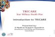 TRICARE Your Military Health Plan 1 PP411BEC11063W Introduction to TRICARE Presented by: 6 Medical Support Squadron Beneficiary Counseling and Assistance