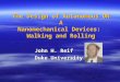 The Design of Autonomous DNA Nanomechanical Devices: Walking and Rolling John H. Reif Duke University
