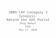 2009 CAP Category 2 Synopsis: Behind the GOS Portal Doug Nebert FGDC May 11, 2010