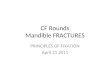 CF Rounds Mandible FRACTURES PRINCIPLES OF FIXATION April 21 2011