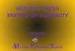MOTHER TERESA MOTHER OF HUMANITY PRESENTED by M ASTER Y OGENDER S INGH
