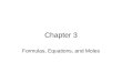 Chapter 3 Formulas, Equations, and Moles. Balancing Chemical Equations Alphabet – elemental symbols Words – chemical formulas Sentences – chemical equations