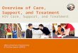 Office of Overseas Programming & Training Support (OPATS) Overview of Care, Support, and Treatment HIV Care, Support, and Treatment