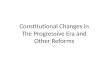 Constitutional Changes in The Progressive Era and Other Reforms