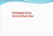 Probability Distribution. Binomial Distribution We call a distribution a binomial distribution if all of the following are true 1. There are a fixed