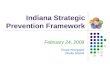 Indiana Strategic Prevention Framework February 24, 2009 Chuck Klevgaard Sheila Nesbitt