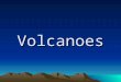 Volcanoes. What is it?? It is... an opening, or rupture, in the Earth's surface or crust, which allows hot melted rock, volcanic ash and gases to escape