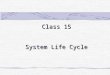 Class 15 System Life Cycle. Outline System Life Cycle (Structured & Rapid methodologies) System Planning (3 strategic goals) SLC Activities System Life