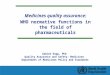 Medicines quality assurance: WHO normative functions in the field of pharmaceuticals Sabine Kopp, PhD Quality Assurance and Safety: Medicines Department