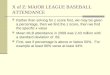 X of Z: MAJOR LEAGUE BASEBALL ATTENDANCE Rather than solving for z score first, we may be given a percentage, then we find the z score, then we find the