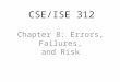 CSE/ISE 312 Chapter 8: Errors, Failures, and Risk