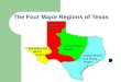 The Four Major Regions of Texas Coastal Plains/ Gulf Plains Region Central Plains Region Great Plains Region Mountains and Basins Region