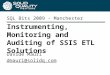 Instrumenting, Monitoring and Auditing of SSIS ETL Solutions SQL Bits 2009 - Manchester Davide Mauri dmauri@solidq.com