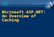 Microsoft ASP.NET: An Overview of Caching. 2 Overview  Introduction to ASP.NET caching  Output caching  Data caching  Difference between Data Caching