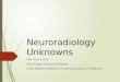 Neuroradiology Unknowns Wei Xiong, M.D. Neurology Clerkship Director Case Western Reserve University School of Medicine