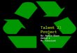 Talent 21 Project By: Austin Sloan Period 2 Mr. Aleszczyk