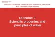 Outcome 2 Scientific properties and principles of water Unit 203: Scientific principles for domestic, industrial and commercial plumbing