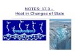 NOTES: 17.3 – Heat in Changes of State. RECALL… ● when a substance changes state (i.e. melts, freezes, vaporizes, condenses) it does not change temperature