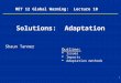 1 MET 12 Global Warming: Lecture 10 Solutions: Adaptation Shaun Tanner Outline:   Issues   Impacts   Adaptation methods