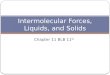 Chapter 11 BLB 11 th Intermolecular Forces, Liquids, and Solids