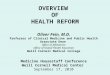 OVERVIEW OF HEALTH REFORM Oliver Fein, M.D. Professor of Clinical Medicine and Public Health Associate Dean Office of Affiliations Office of Global Health