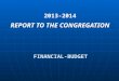 FINANCIAL-BUDGET 2013-2014 REPORT TO THE CONGREGATION