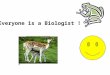 Everyone is a Biologist ! Chapter 1 What is Life?