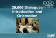 What is 20,000 Dialogues? Who is UPF? 20,000 Dialogues: A Grassroots Film and Interfaith dialogue approach to building understanding. Unity Productions