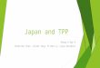 Japan and TPP Group 5 Day 4 Chien-Hui Chan, Julian Yang, Yi-Hau Li, Luigi Gonzales