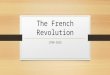 The French Revolution 1789-1815. 1700s France Background 24,000,000 citizens – most in Europe Political and social order dating back to the Middle Ages